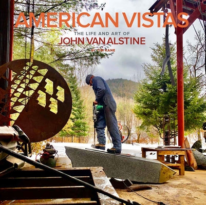 American Vistas: The Life and Art of John Van Alstine by Kane, Tim