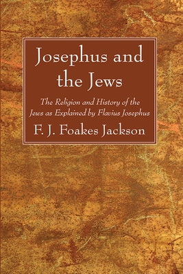 Josephus and the Jews by Foakes Jackson, F. J.