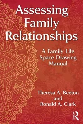 Assessing Family Relationships: A Family Life Space Drawing Manual by Beeton, Theresa A.