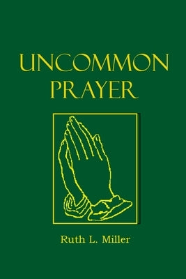 Uncommon Prayer by Miller, Ruth L.