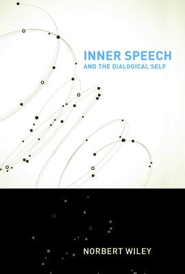 Inner Speech and the Dialogical Self by Wiley, Norbert