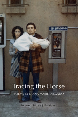 Tracing the Horse by Delgado, Diana Marie