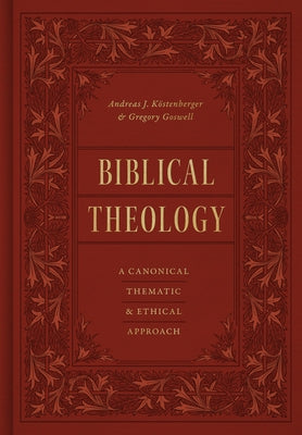 Biblical Theology: A Canonical, Thematic, and Ethical Approach by KÃ¶stenberger, Andreas J.