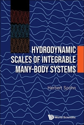 Hydrodynamic Scales of Integrable Many-Body Systems by Spohn, Herbert