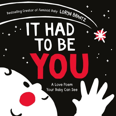 It Had to Be You: A High Contrast Book for Newborns by Brantz, Loryn