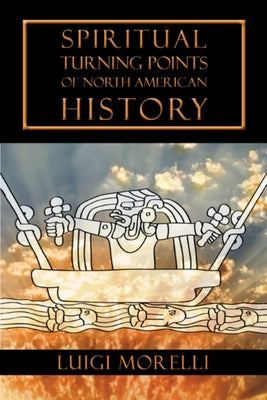 Spiritual Turning Points of North American History by Morelli, Luigi