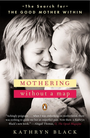 Mothering Without a Map: The Search for the Good Mother Within by Black, Kathryn