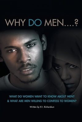 Why Do Men...?: What do women want to know about men? And what are men willing to confess to women? by Richardsun, R. I.