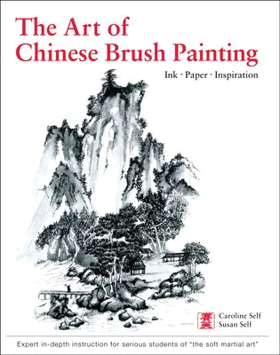 Art of Chinese Brush Painting: Ink * Paper * Inspiration by Self, Caroline