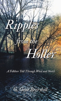 Ripples from the Holler: A Folklore Told Through Word and Sketch by Berryhill, G. Gene