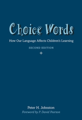 Choice Words: How Our Language Affects Children's Learning by Johnston, Peter