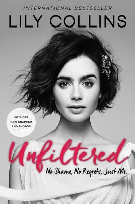 Unfiltered: No Shame, No Regrets, Just Me. by Collins, Lily