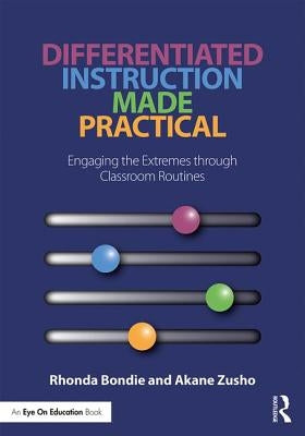 Differentiated Instruction Made Practical: Engaging the Extremes through Classroom Routines by Bondie, Rhonda