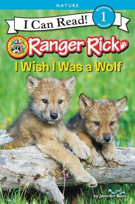 Ranger Rick: I Wish I Was a Wolf by BovÃ©, Jennifer