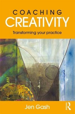 Coaching Creativity: Transforming your practice by Gash, Jen