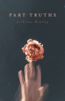 Part Truths by Bentley, Jacklena