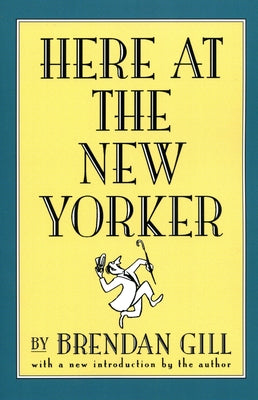 Here at the New Yorker by Gill, Brendan