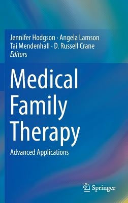 Medical Family Therapy: Advanced Applications by Hodgson, Jennifer