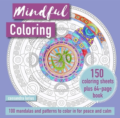 Mindful Coloring: 100 Mandalas and Patterns to Color in for Peace and Calm: 150 Coloring Sheets Plus 64-Page Book by Lorius, Cassandra