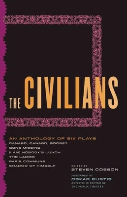 The Civilians: An Anthology of Six Plays by Cosson, Steven