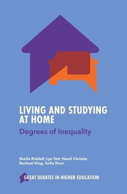 Living and Studying at Home: Degrees of Inequality by Riddell, Sheila