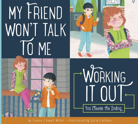 My Friend Won't Talk to Me: Working It Out by Miller, Connie Colwell