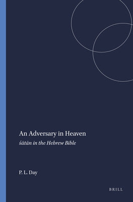 An Adversary in Heaven: śātān in the Hebrew Bible by L. Day, Peggy