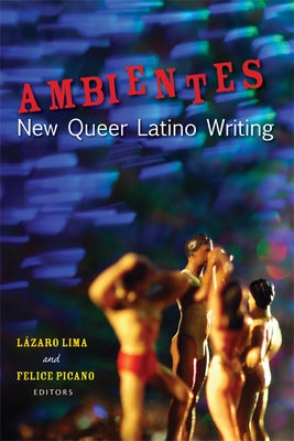 Ambientes: New Queer Latino Writing by Lima, LÃ¡zaro