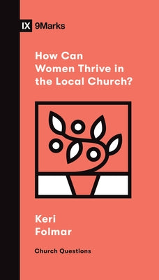 How Can Women Thrive in the Local Church? by Folmar, Keri