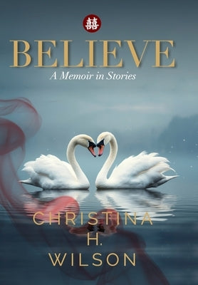 Believe: A Memoir in Stories by Wilson, Christina H.