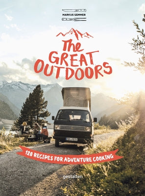 The Great Outdoors: 120 Recipes for Adventure Cooking by SÃ¤mmer Markus