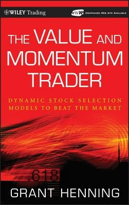 The Value and Momentum Trader: Dynamic Stock Selection Models to Beat the Market [With CDROM] [With CDROM] by Henning, Grant