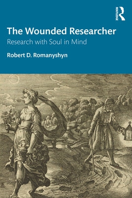 The Wounded Researcher: Research with Soul in Mind by Romanyshyn, Robert D.