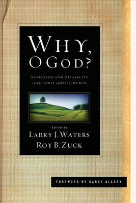 Why, O God?: Suffering and Disability in the Bible and the Church by Waters, Larry J.