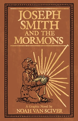 Joseph Smith and the Mormons: A Graphic Biography by Van Sciver, Noah