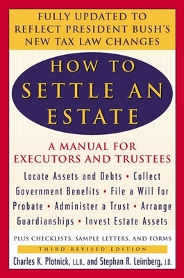 How to Settle an Estate: A Manual for Executors and Trustees, Third Revised Edition by Plotnick, Charles K.