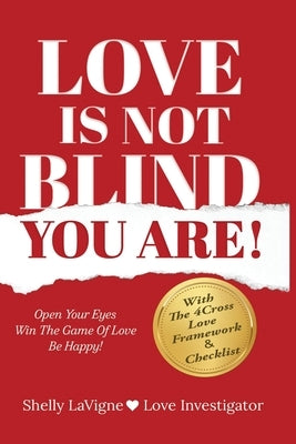 Love Is Not Blind - You Are: Open Your Eyes - Win the Game of Love- Be Happy by LaVigne, Shelly