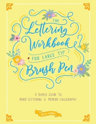 The Lettering Workbook for Large Tip Brush Pen: A Simple Guide to Hand Lettering & Modern Calligraphy by Garden, Ricca's