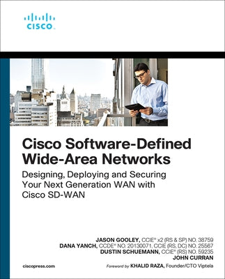 Cisco Software-Defined Wide Area Networks: Designing, Deploying and Securing Your Next Generation WAN with Cisco Sd-WAN by Gooley, Jason