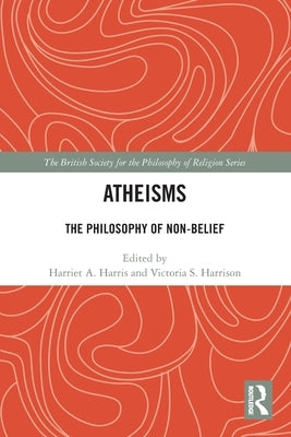 Atheisms: The Philosophy of Non-Belief by Harris, Harriet A.