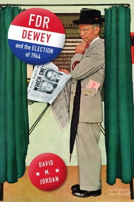 Fdr, Dewey, and the Election of 1944 by Jordan, David M.