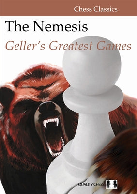 The Nemesis: Geller's Greatest Games by Geller, Efim