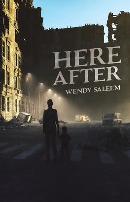 Here After by Saleem, Wendy