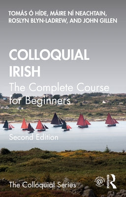 Colloquial Irish: The Complete Course for Beginners by Ã“. HÃ­de, TomÃ¡s