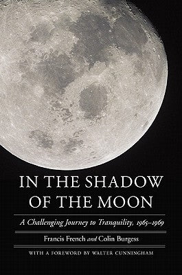 In the Shadow of the Moon: A Challenging Journey to Tranquility, 1965-1969 by French, Francis