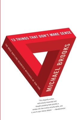 13 Things that Don't Make Sense: The Most Baffling Scientific Mysteries of Our Time by Brooks, Michael