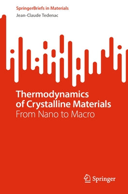 Thermodynamics of Crystalline Materials: From Nano to Macro by Tedenac, Jean-Claude