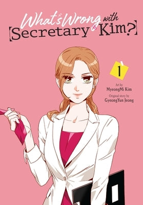 What's Wrong with Secretary Kim?, Vol. 1: Volume 1 by Kim, Myeongmi