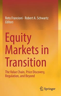 Equity Markets in Transition: The Value Chain, Price Discovery, Regulation, and Beyond by Francioni, Reto