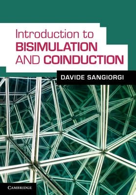 Introduction to Bisimulation and Coinduction by Sangiorgi, Davide